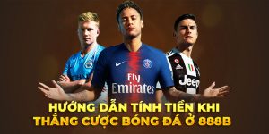 Hướng dẫn tính tiền khi thắng cược bóng đá ở 888B