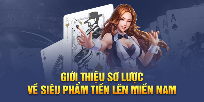 Giới thiệu sơ lược về siêu phẩm tiến lên miền nam