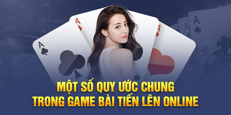 Một số quy ước chung trong game bài tiến lên miền nam 888B online