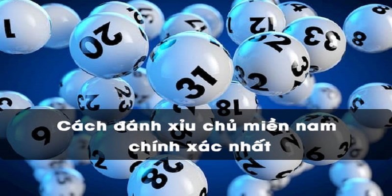 Tổng hợp một số cách chơi xỉu chủ miền Nam phổ biến nhất